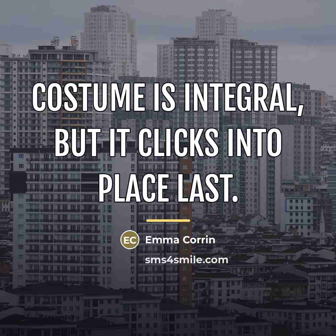 “Costume is integral, but it clicks into place last.…” quote by Emma Corrin
