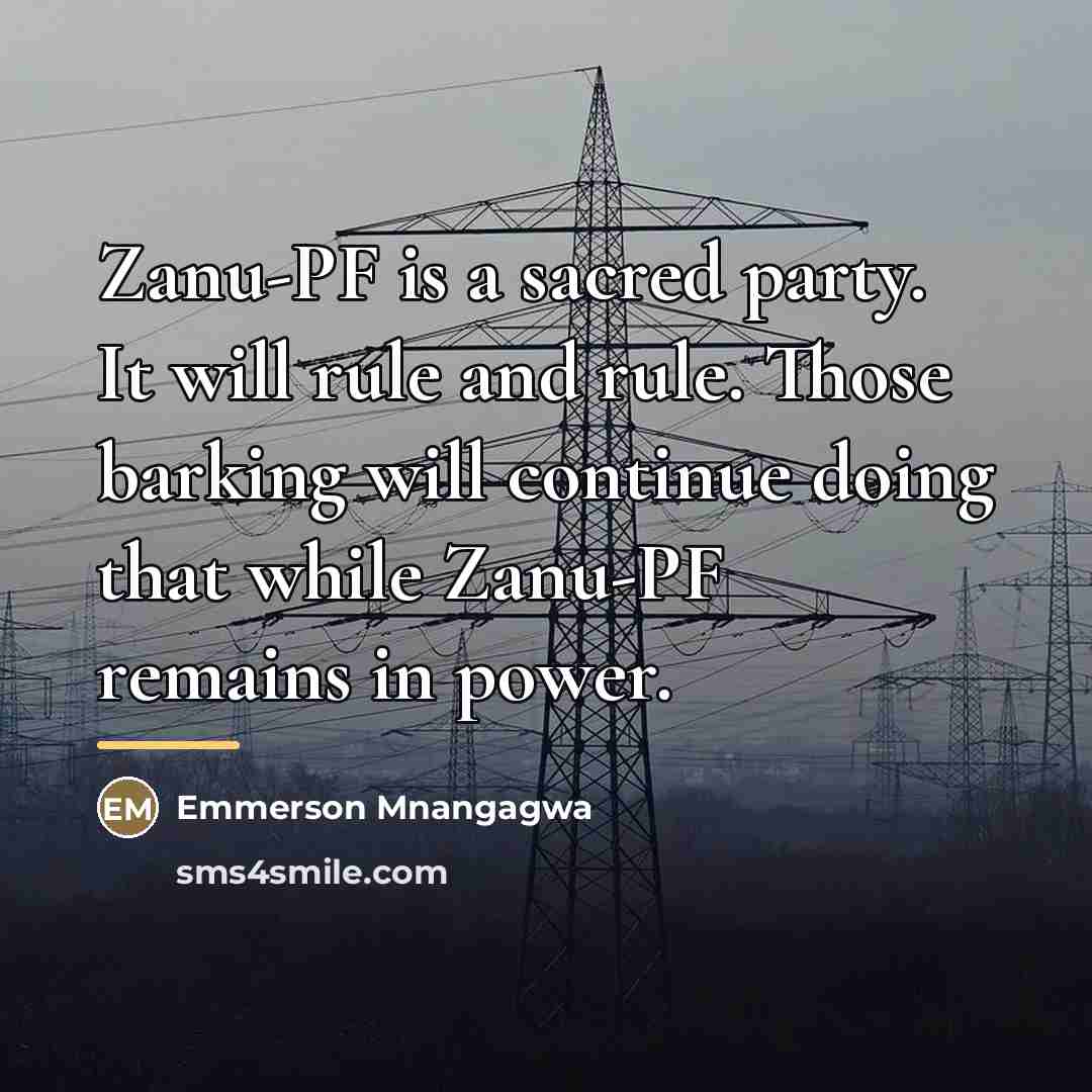 “Zanu-PF is a sacred party. It will rule and rule.…” quote by Emmerson Mnangagwa