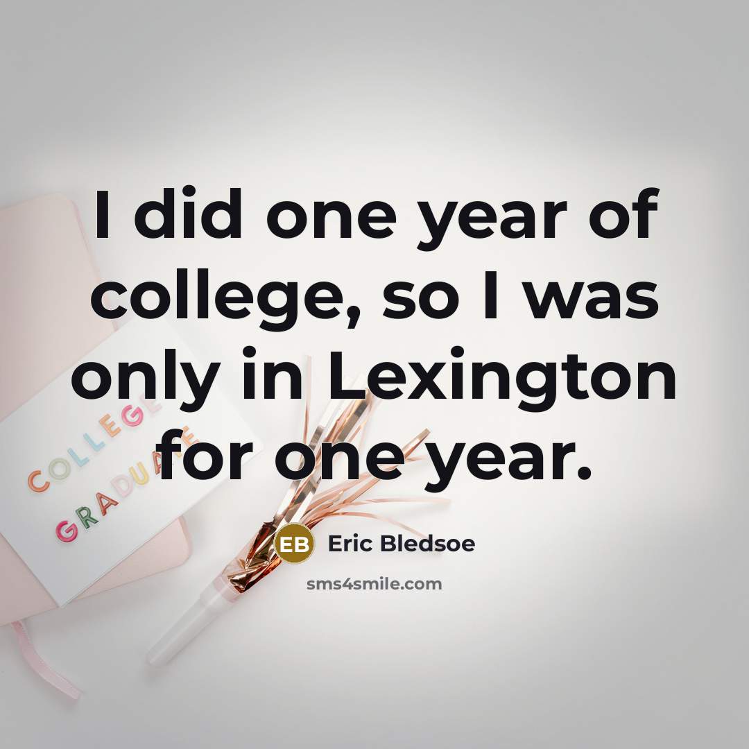 “I did one year of college, so I was only…” quote by Eric Bledsoe