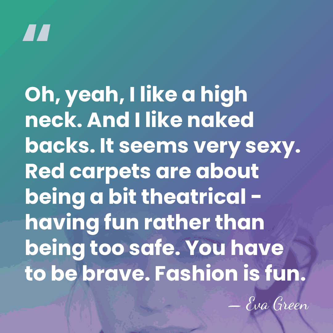 Oh, yeah, I like a high neck. And I like naked backs.&hellip; - Eva Green