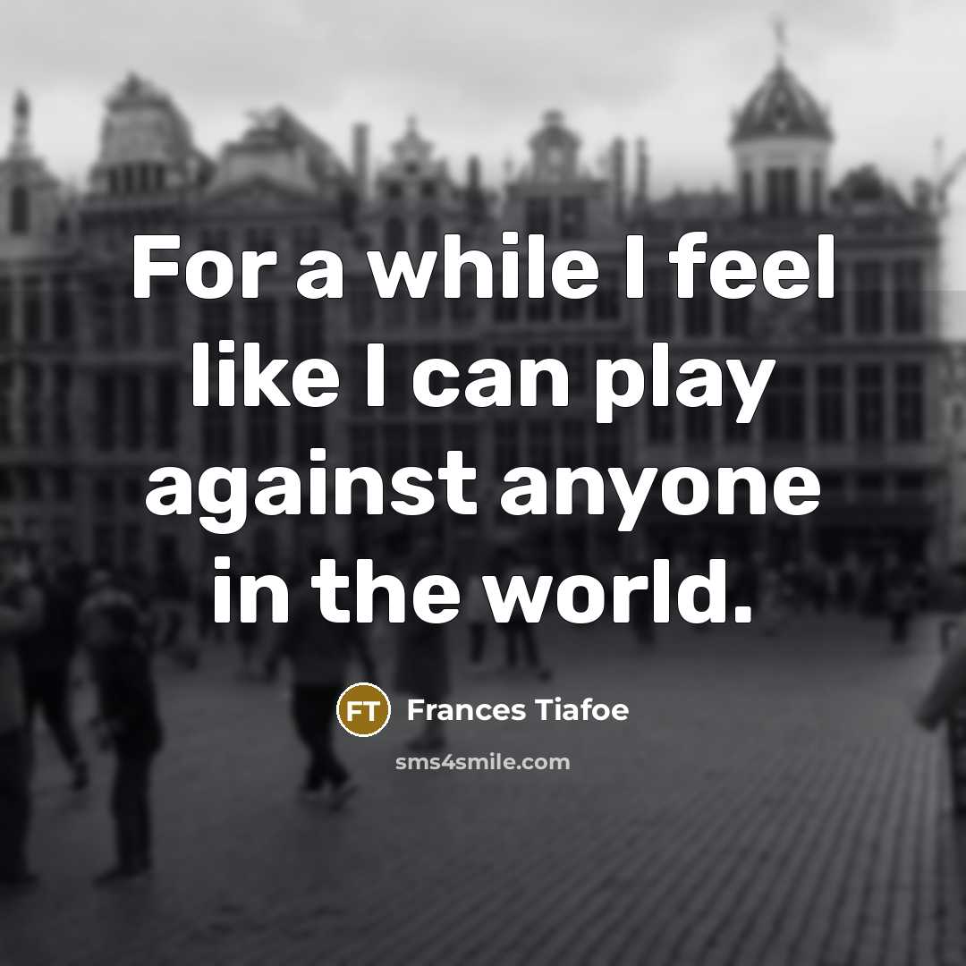 “For a while I feel like I can play against…” quote by Frances Tiafoe