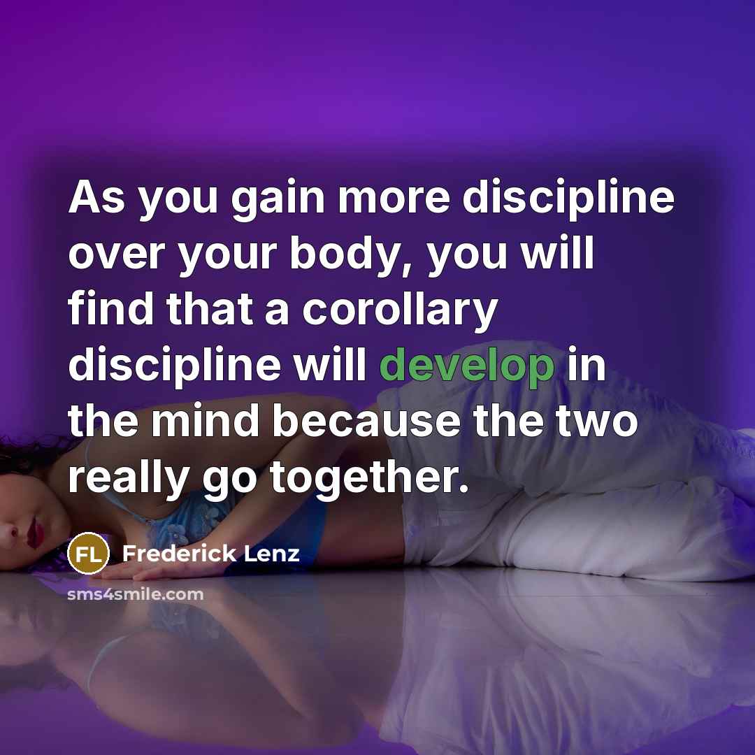 “As you gain more discipline over your body, you will…” quote by Frederick Lenz