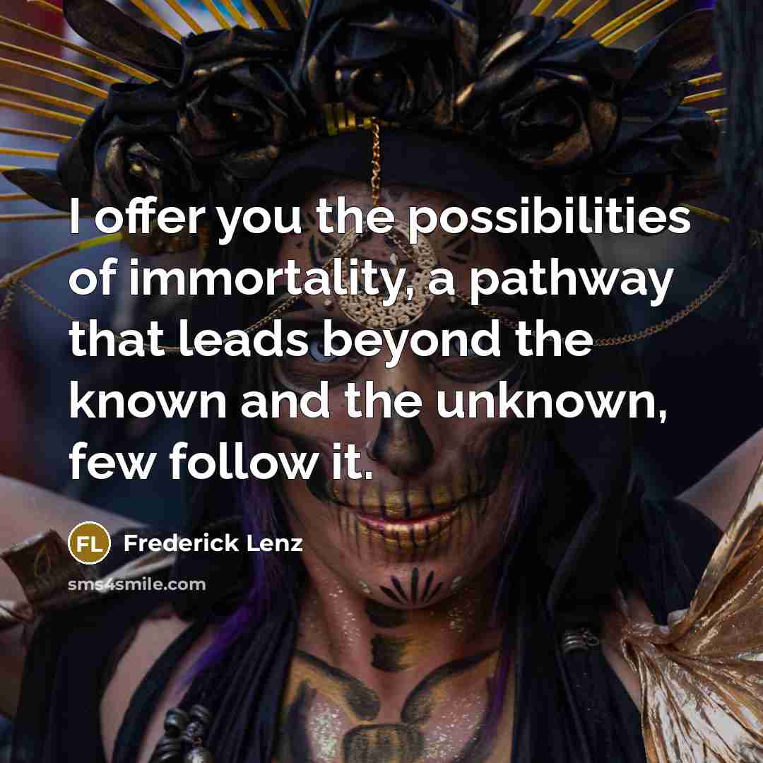 “I offer you the possibilities of immortality, a pathway that…” quote by Frederick Lenz