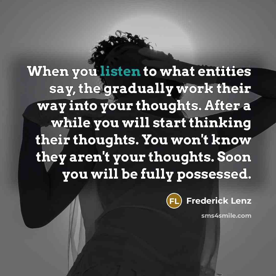 “When you listen to what entities say, the gradually work…” quote by Frederick Lenz