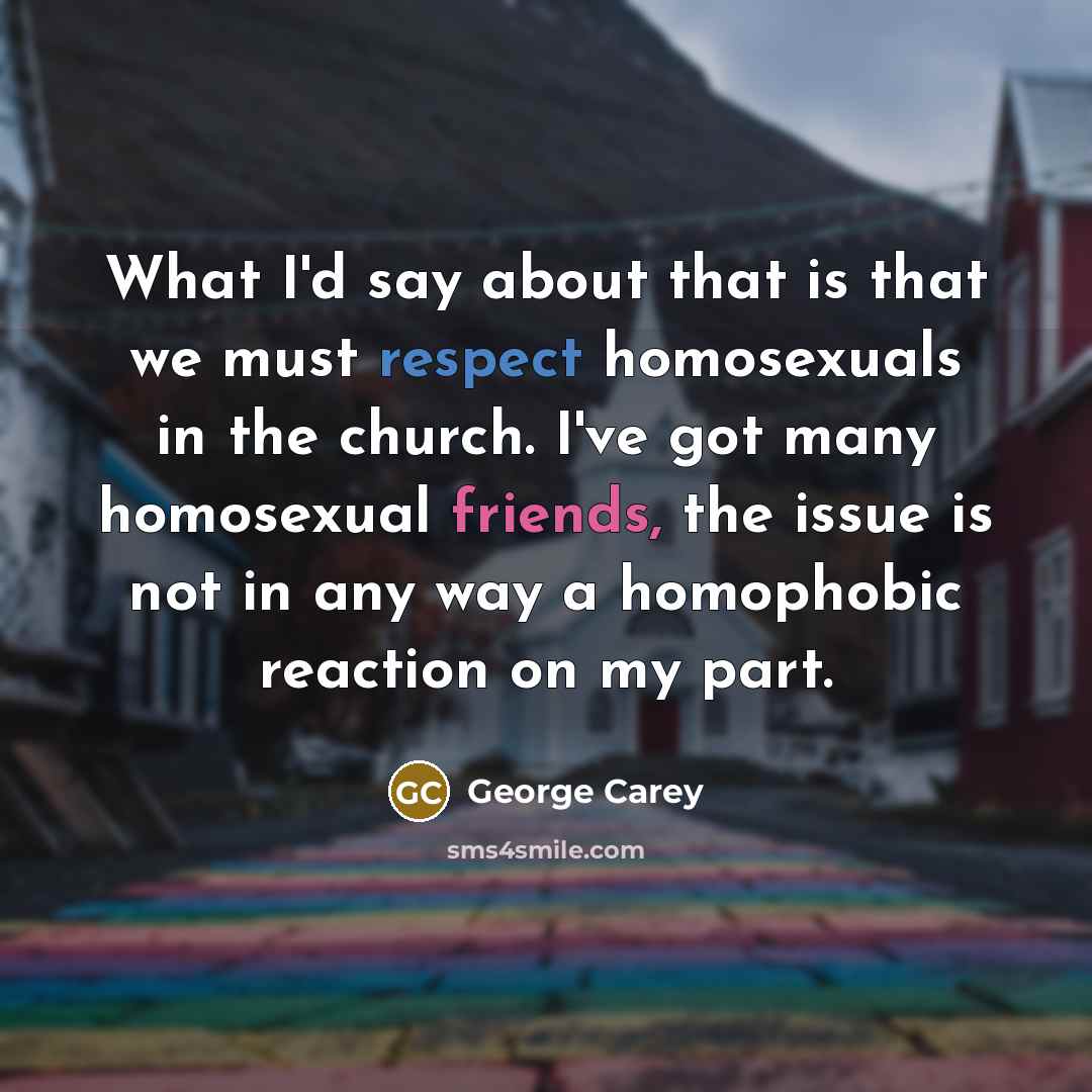 “What I'd say about that is that we must respect…” quote by George Carey