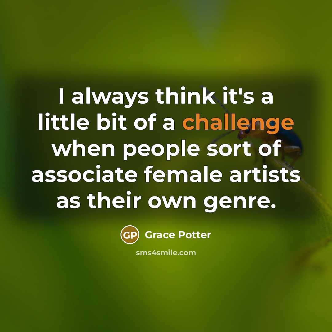“I always think it's a little bit of a challenge…” quote by Grace Potter