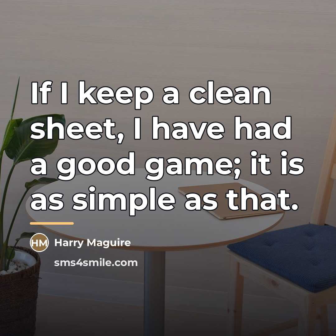 “If I keep a clean sheet, I have had a…” quote by Harry Maguire