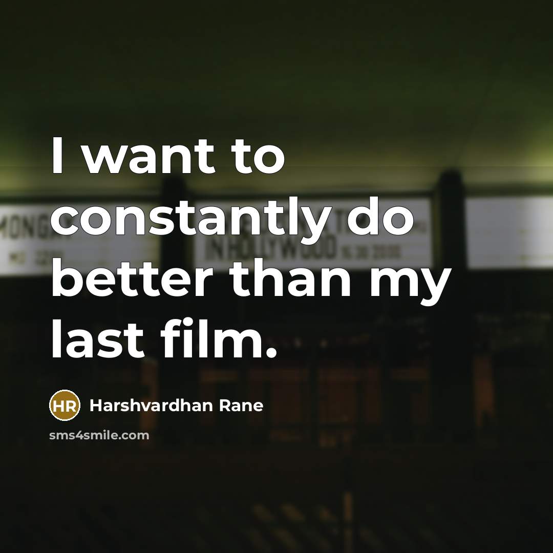“I want to constantly do better than my last film.…” quote by Harshvardhan Rane