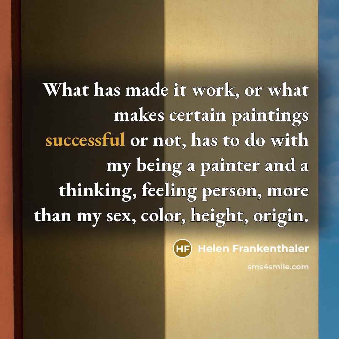 “What has made it work, or what makes certain paintings…” quote by Helen Frankenthaler