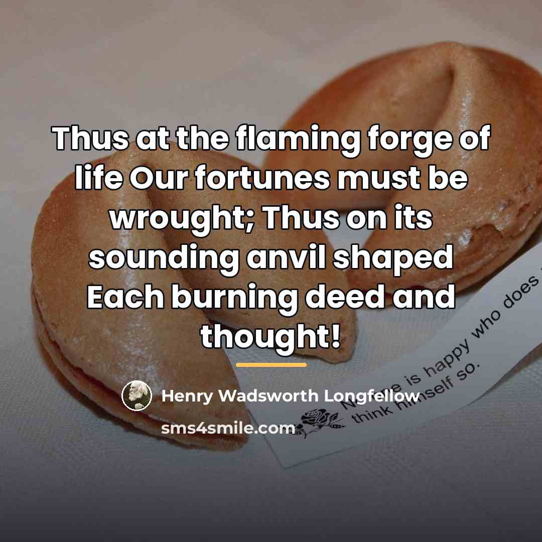 “Thus at the flaming forge of life Our fortunes must…” quote by Henry Wadsworth Longfellow