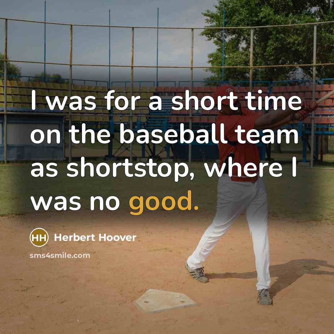 “I was for a short time on the baseball team…” quote by Herbert Hoover