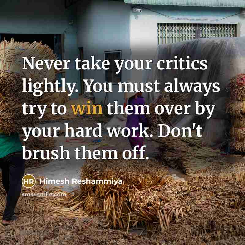 “Never take your critics lightly. You must always try to…” quote by Himesh Reshammiya