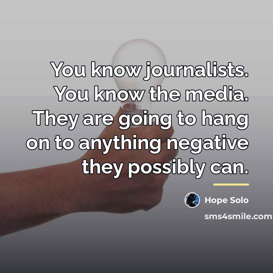 “You know journalists. You know the media. They are going…” quote by Hope Solo
