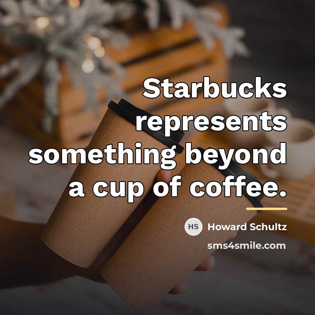 “Starbucks represents something beyond a cup of coffee.…” quote by Howard Schultz