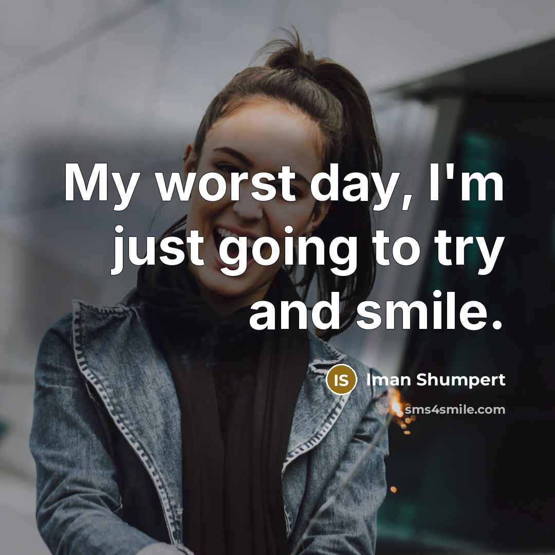 “My worst day, I'm just going to try and smile.…” quote by Iman Shumpert