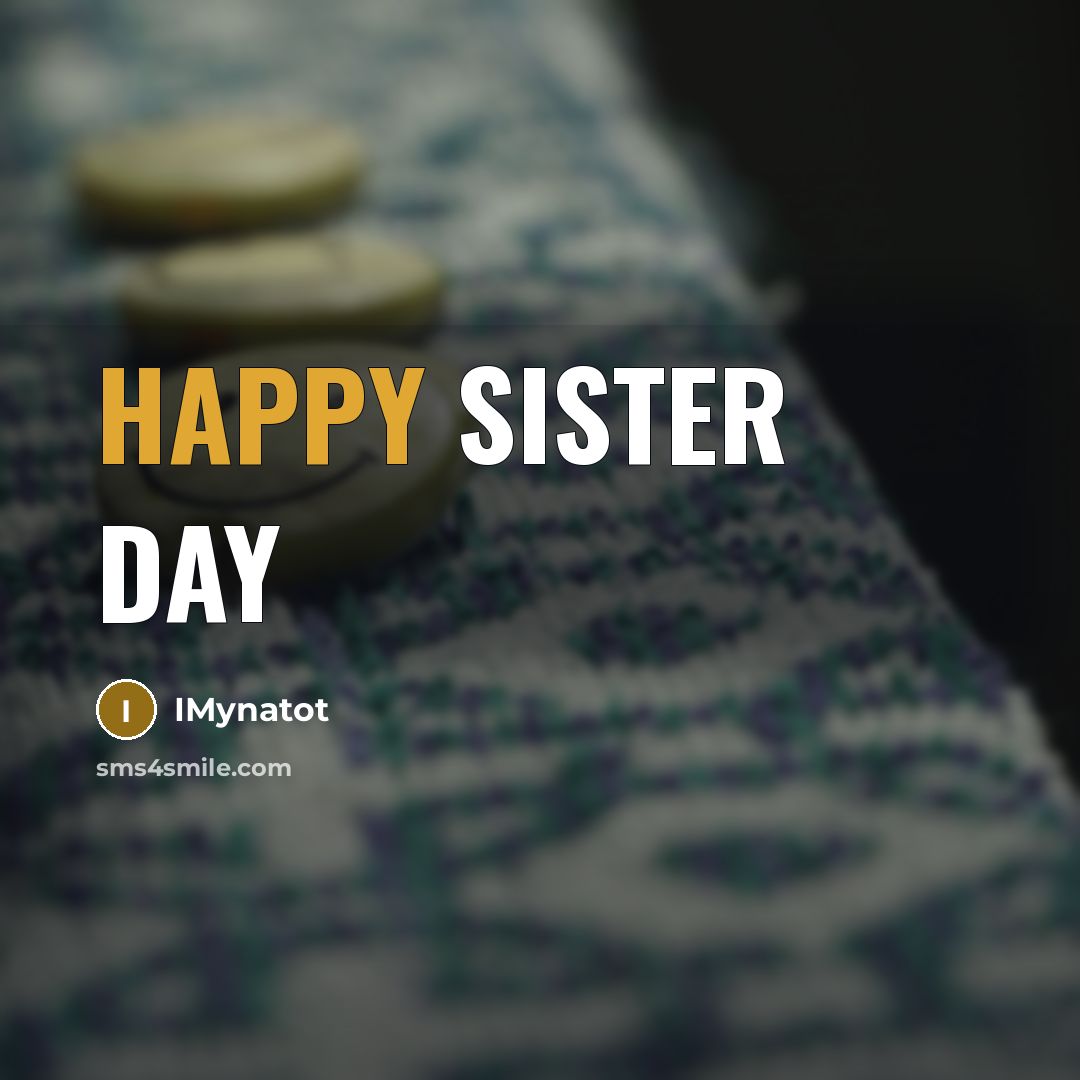 “HAPPY SISTER DAY…” quote by IMynatot