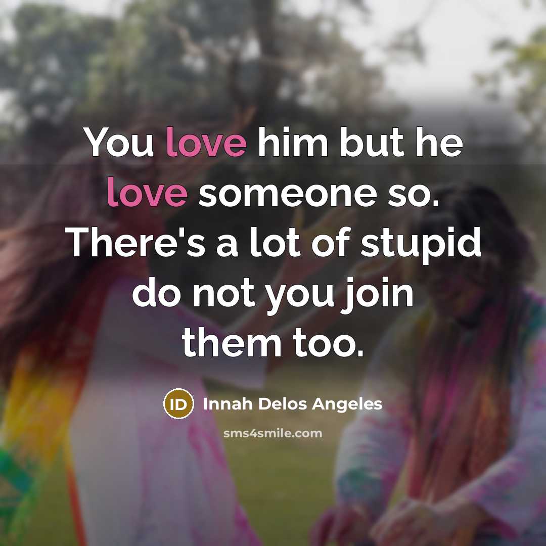 “You love him but he love someone so. There's a…” quote by Innah Delos Angeles