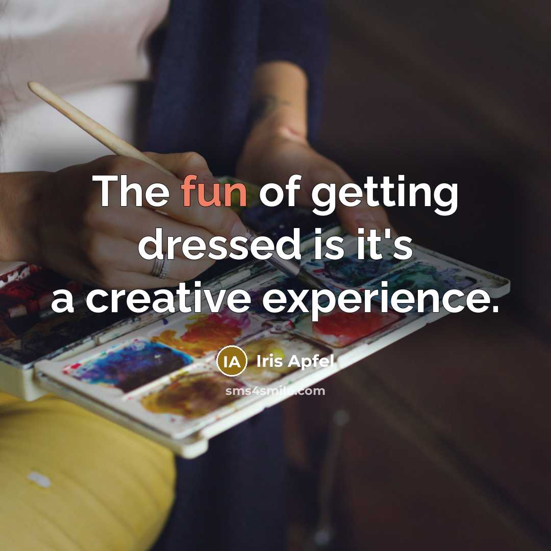 “The fun of getting dressed is it's a creative experience.…” quote by Iris Apfel