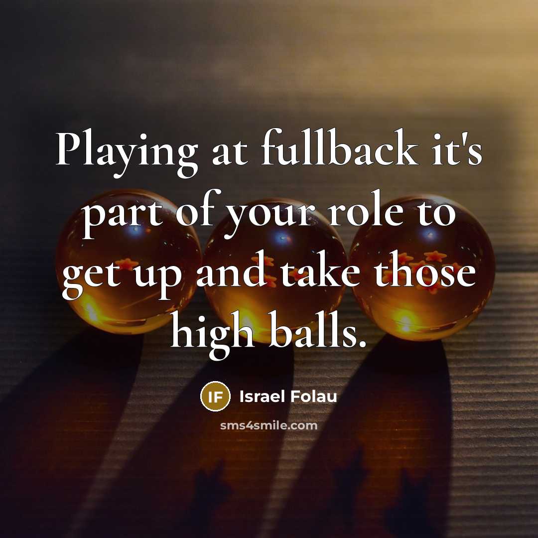 “Playing at fullback it's part of your role to get…” quote by Israel Folau