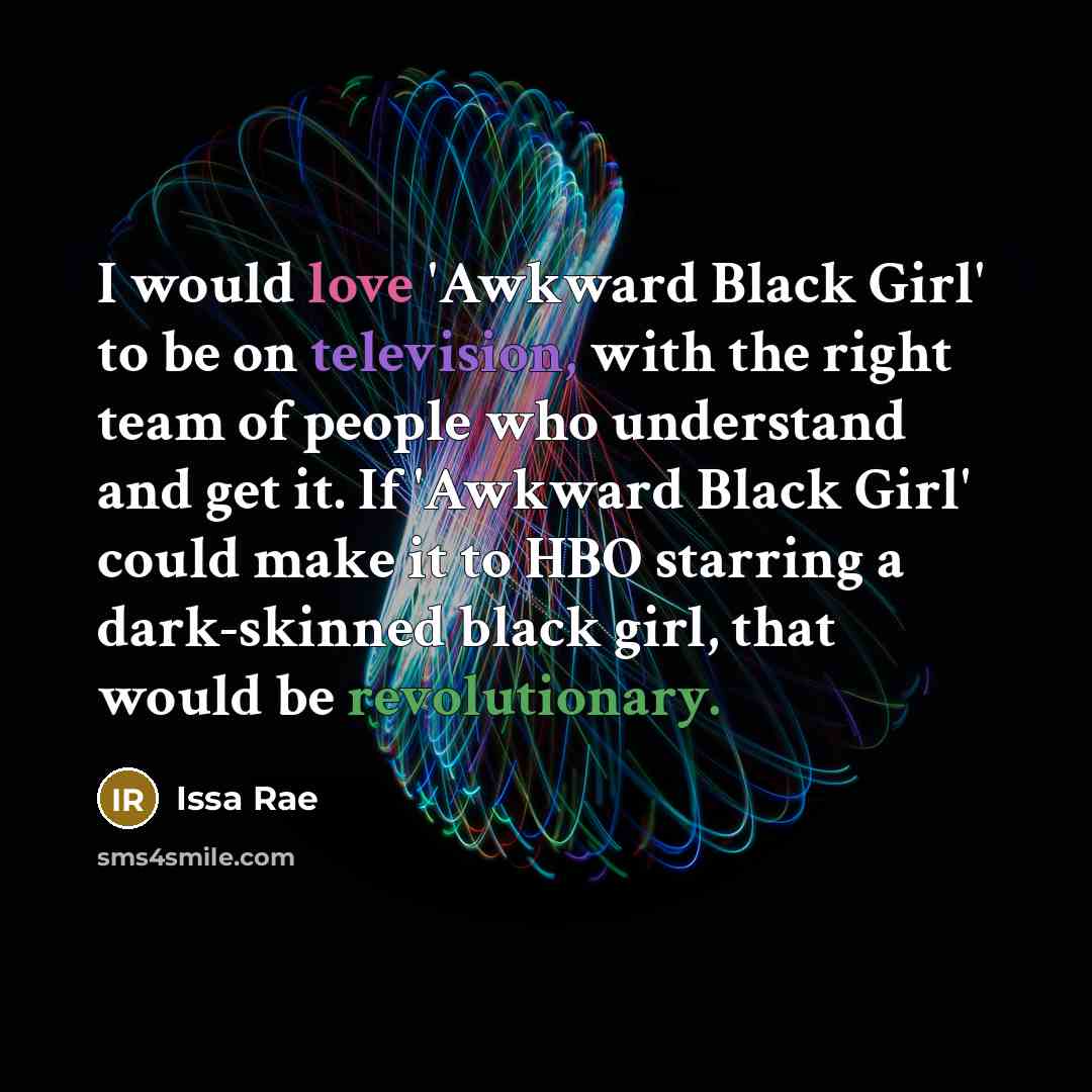 “I would love 'Awkward Black Girl' to be on television,…” quote by Issa Rae