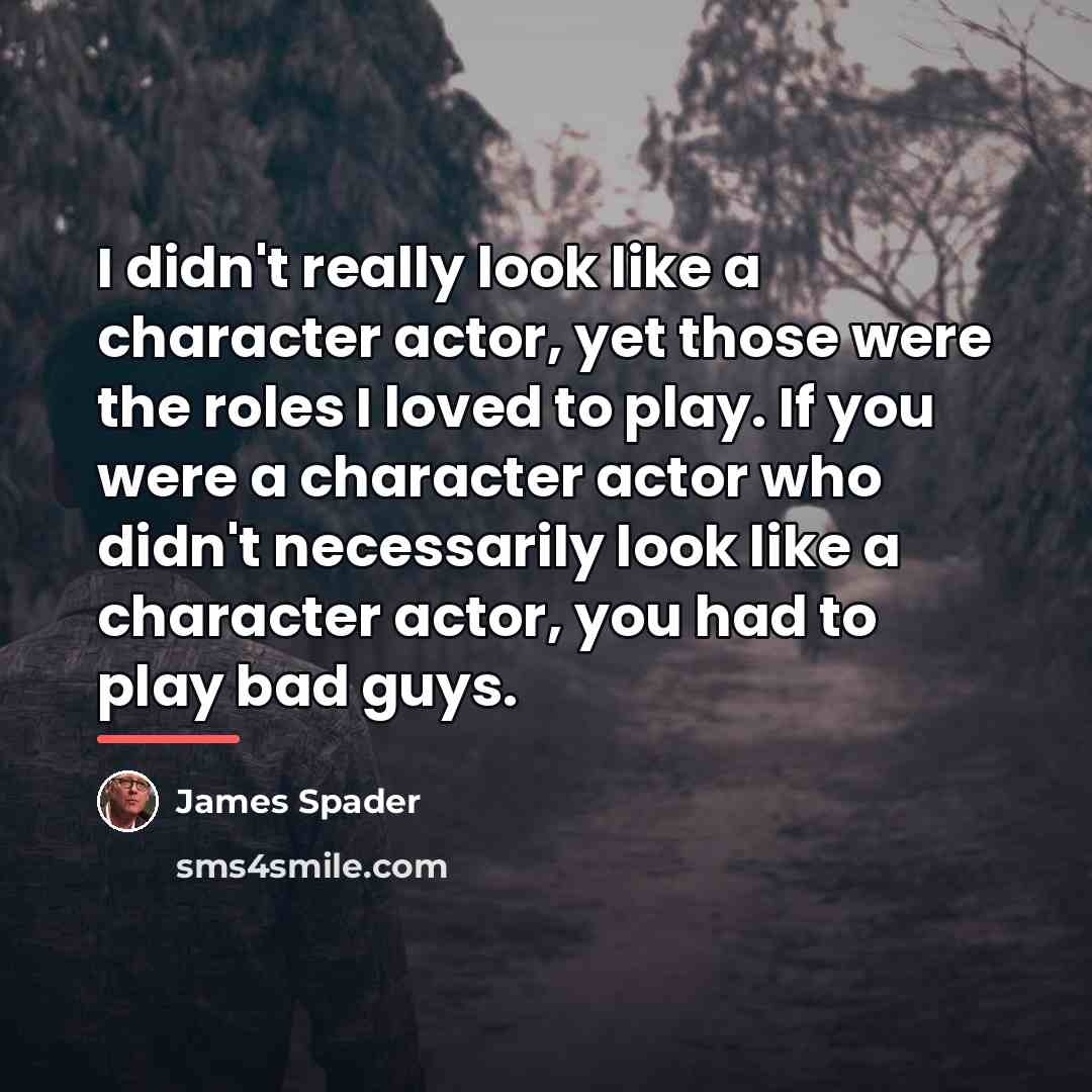 “I didn't really look like a character actor, yet those…” quote by James Spader