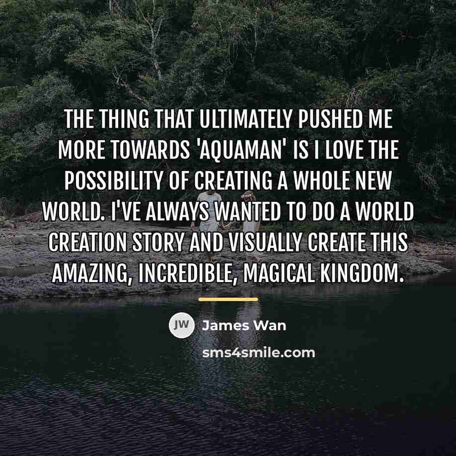 “The thing that ultimately pushed me more towards 'Aquaman' is…” quote by James Wan