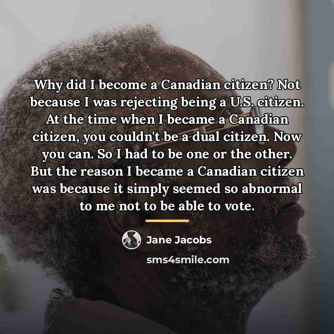 “Why did I become a Canadian citizen? Not because I…” quote by Jane Jacobs