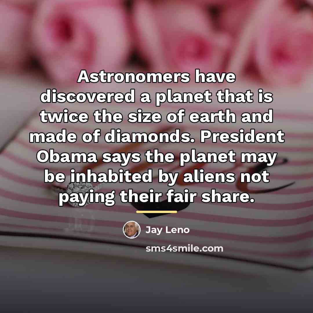“Astronomers have discovered a planet that is twice the size…” quote by Jay Leno