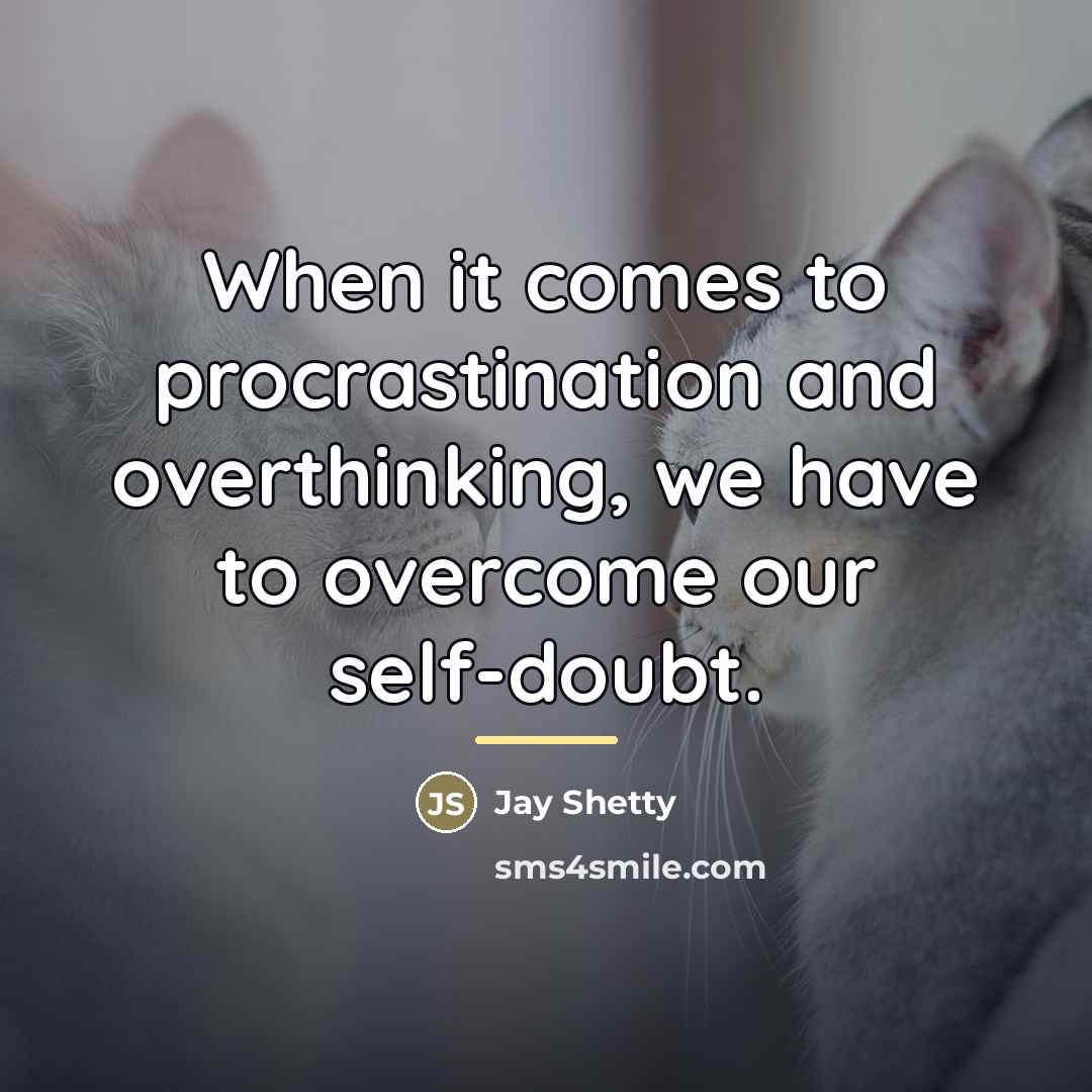 “When it comes to procrastination and overthinking, we have to…” quote by Jay Shetty