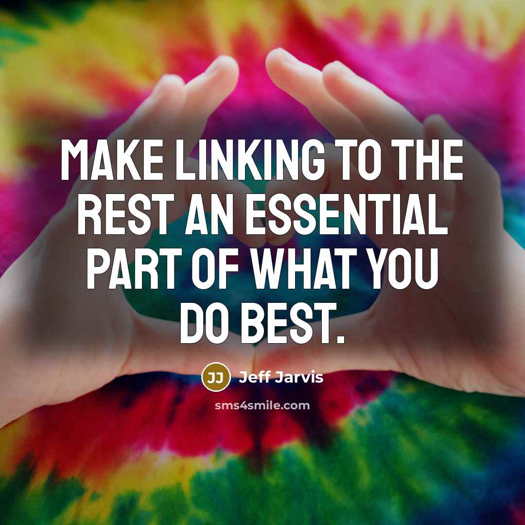 “Make linking to the rest an essential part of what…” quote by Jeff Jarvis
