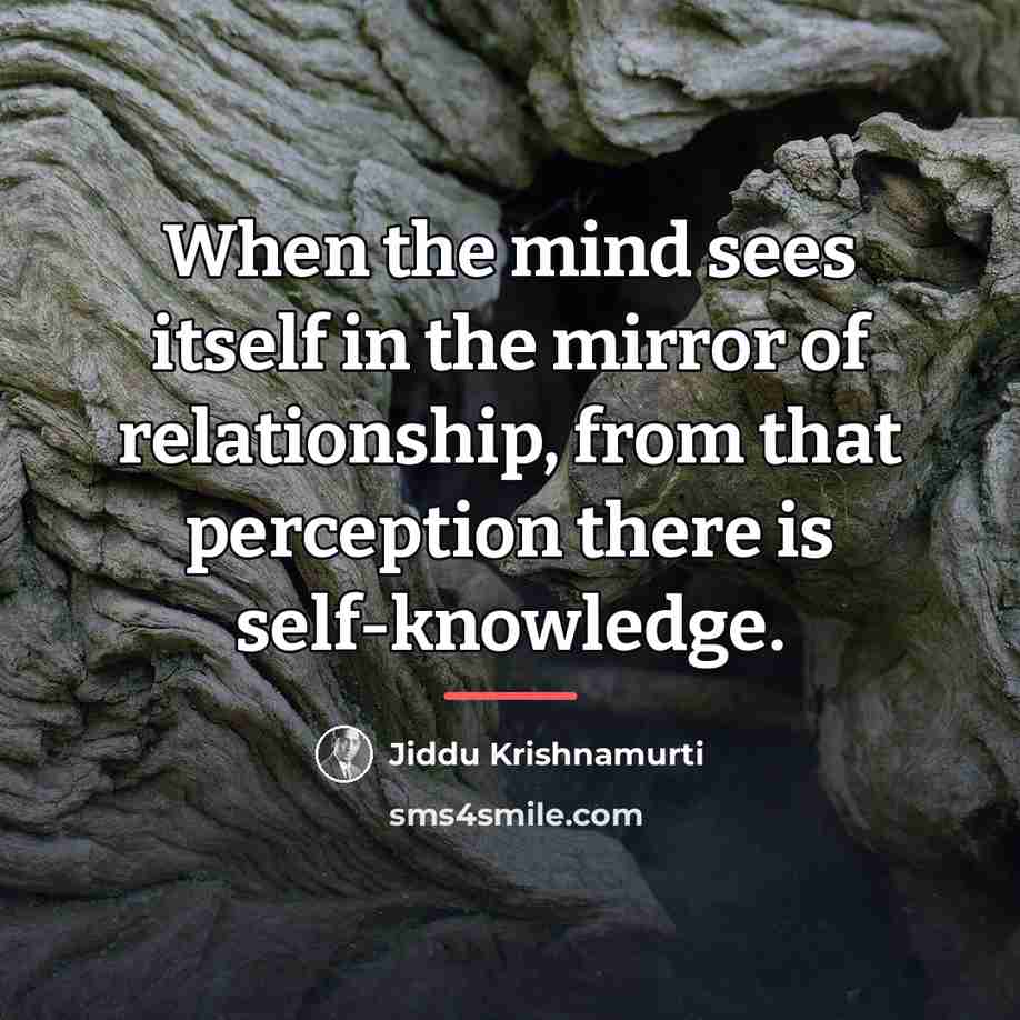“When the mind sees itself in the mirror of relationship,…” quote by Jiddu Krishnamurti