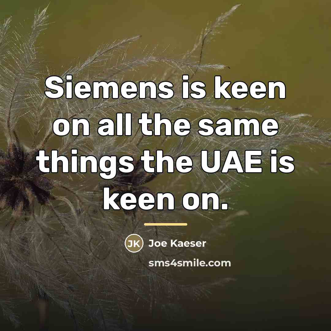 “Siemens is keen on all the same things the UAE…” quote by Joe Kaeser