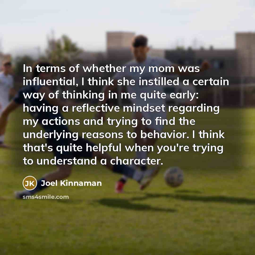 “In terms of whether my mom was influential, I think…” quote by Joel Kinnaman