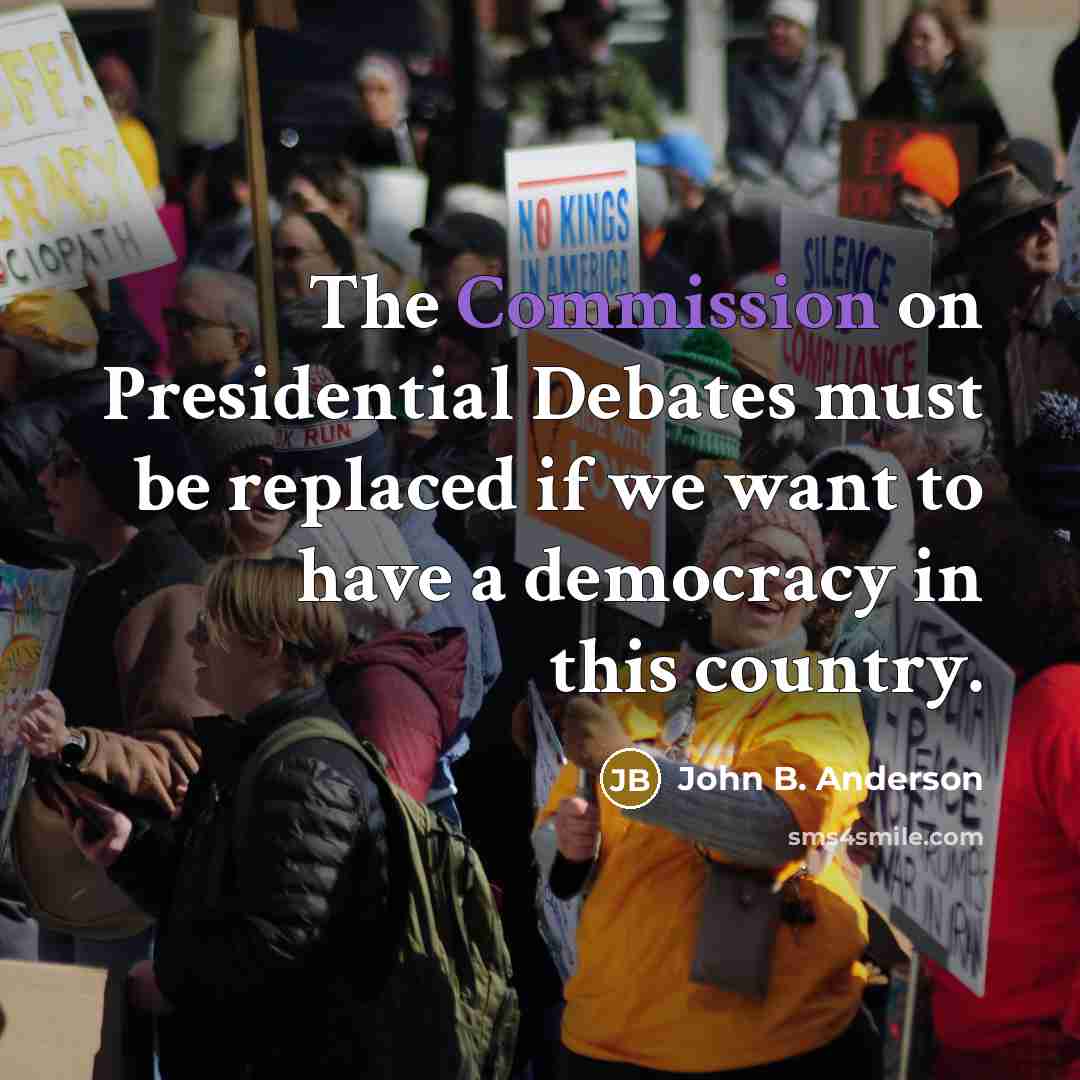 “The Commission on Presidential Debates must be replaced if we…” quote by John B. Anderson
