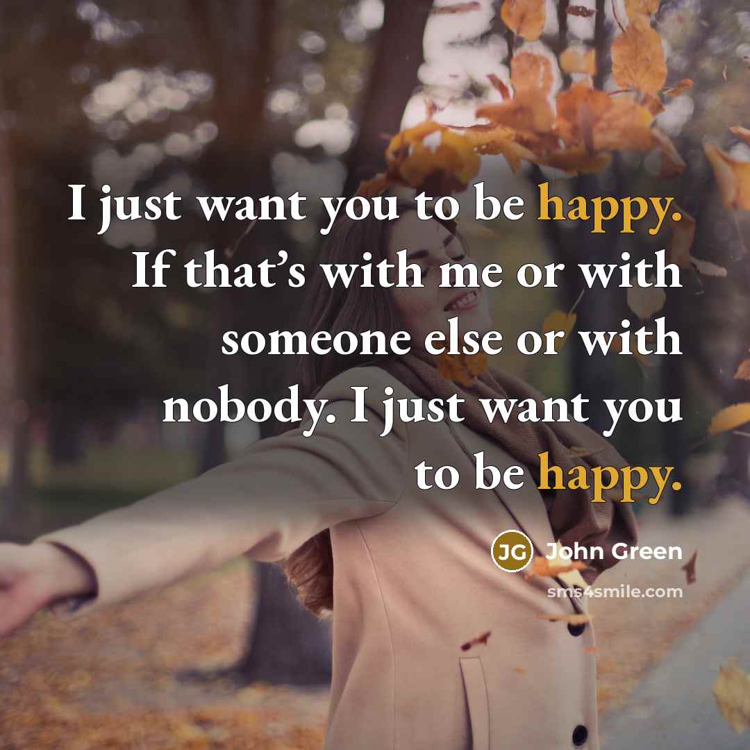 “I just want you to be happy. If that’s with…” quote by John Green