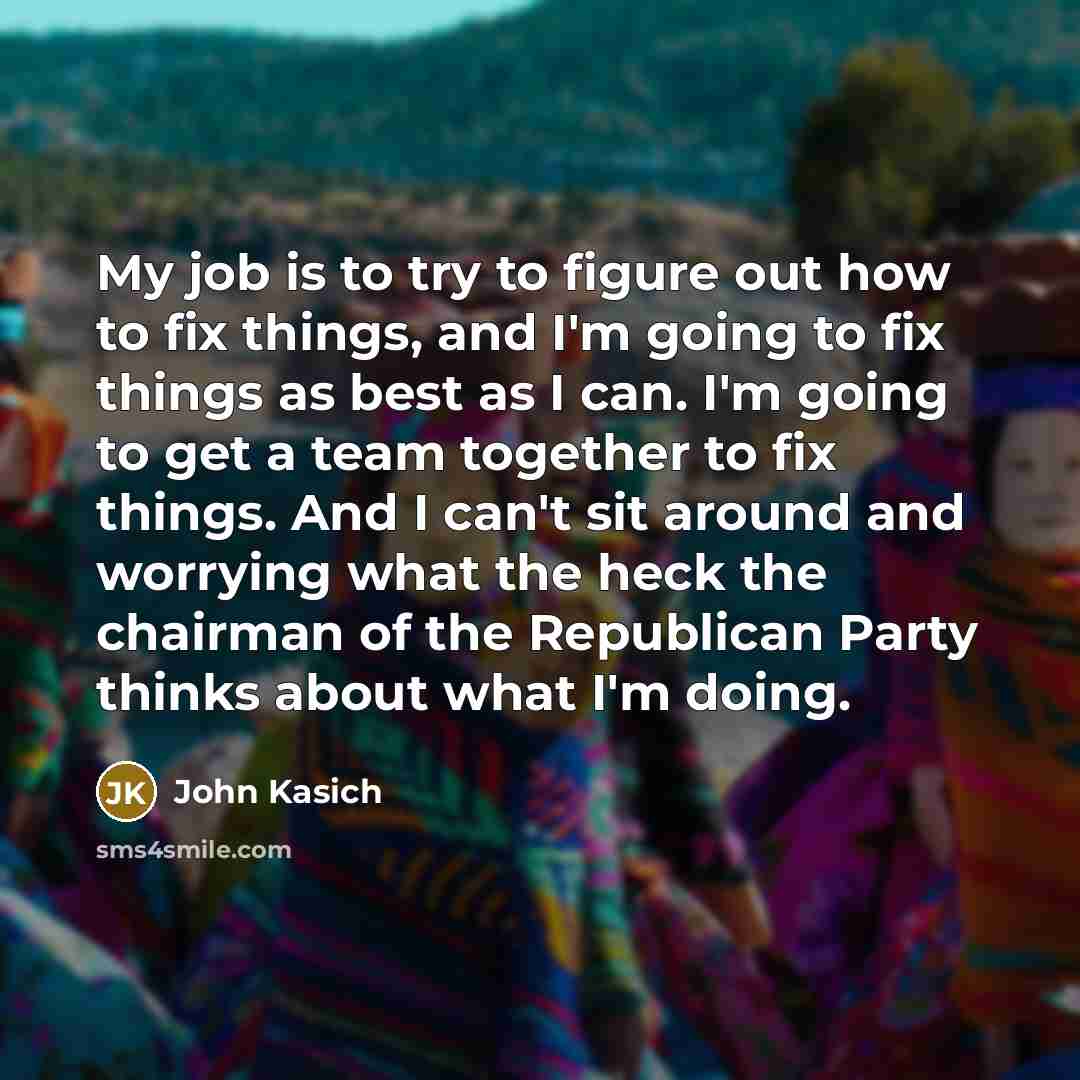 “My job is to try to figure out how to…” quote by John Kasich