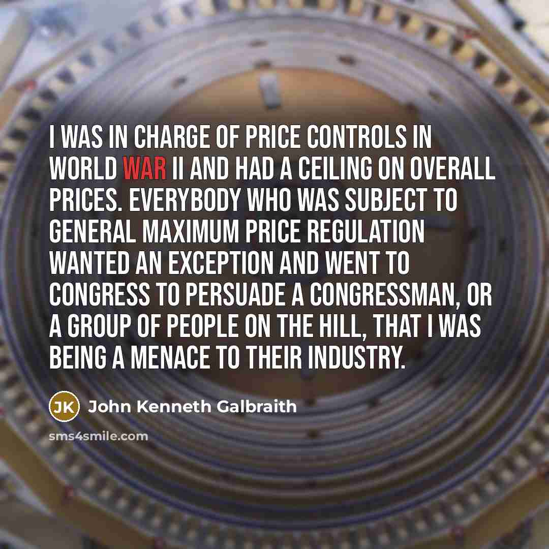 “I was in charge of price controls in World War…” quote by John Kenneth Galbraith