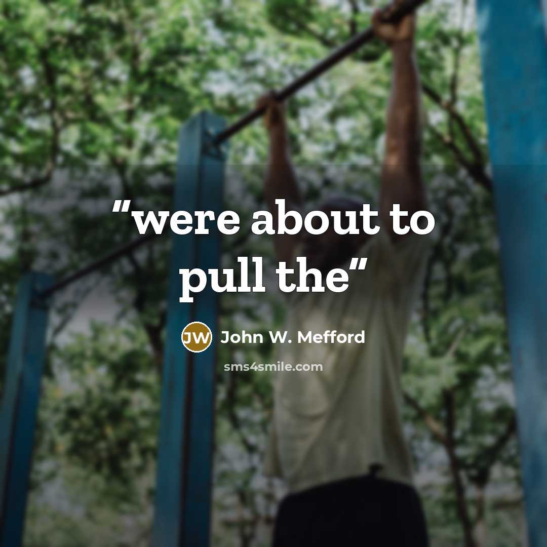 “were about to pull the” quote by John W. Mefford