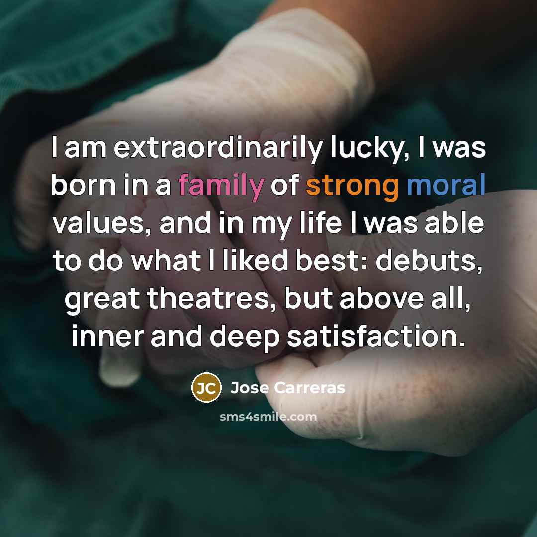 “I am extraordinarily lucky, I was born in a family…” quote by Jose Carreras