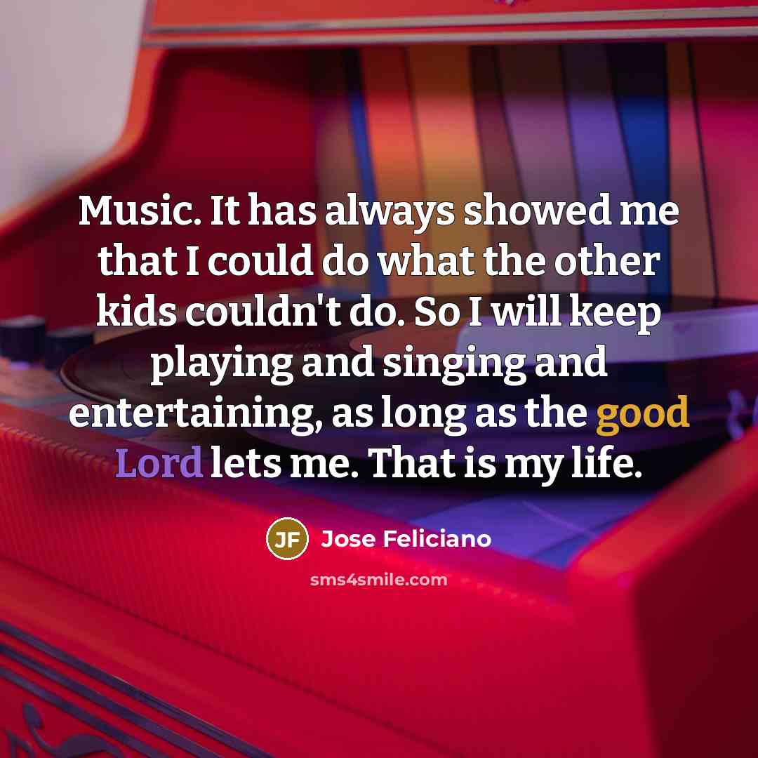 “Music. It has always showed me that I could do…” quote by Jose Feliciano