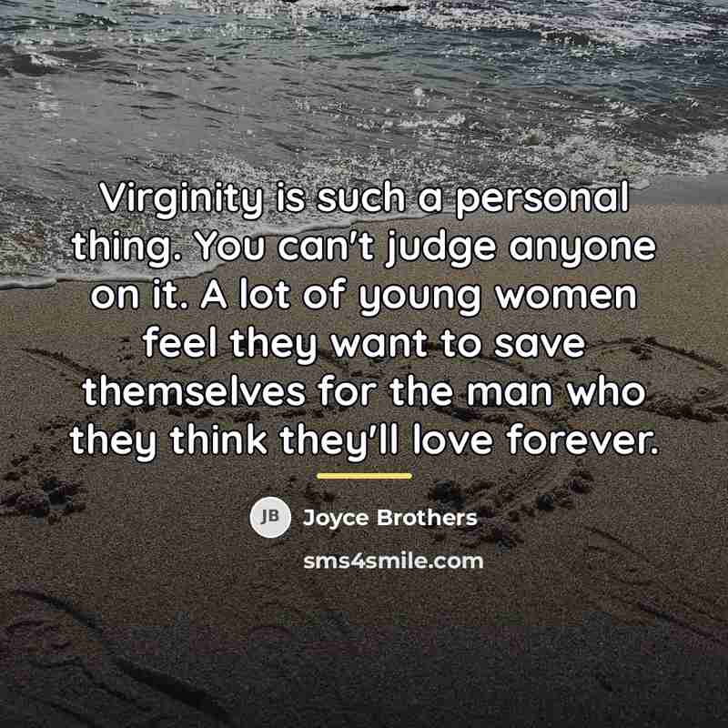 “Virginity is such a personal thing. You can't judge anyone…” quote by Joyce Brothers