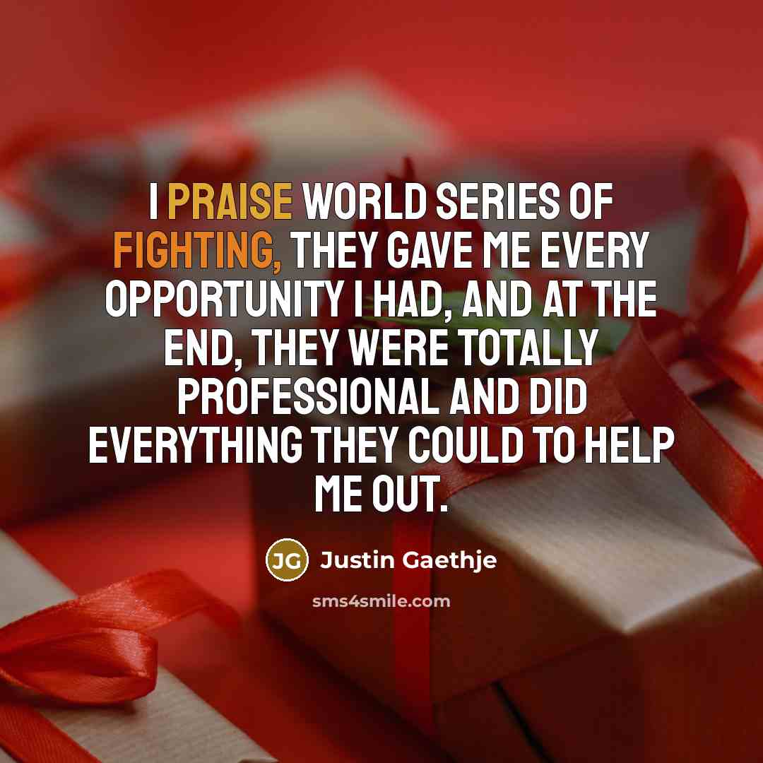 “I praise World Series of Fighting, they gave me every…” quote by Justin Gaethje