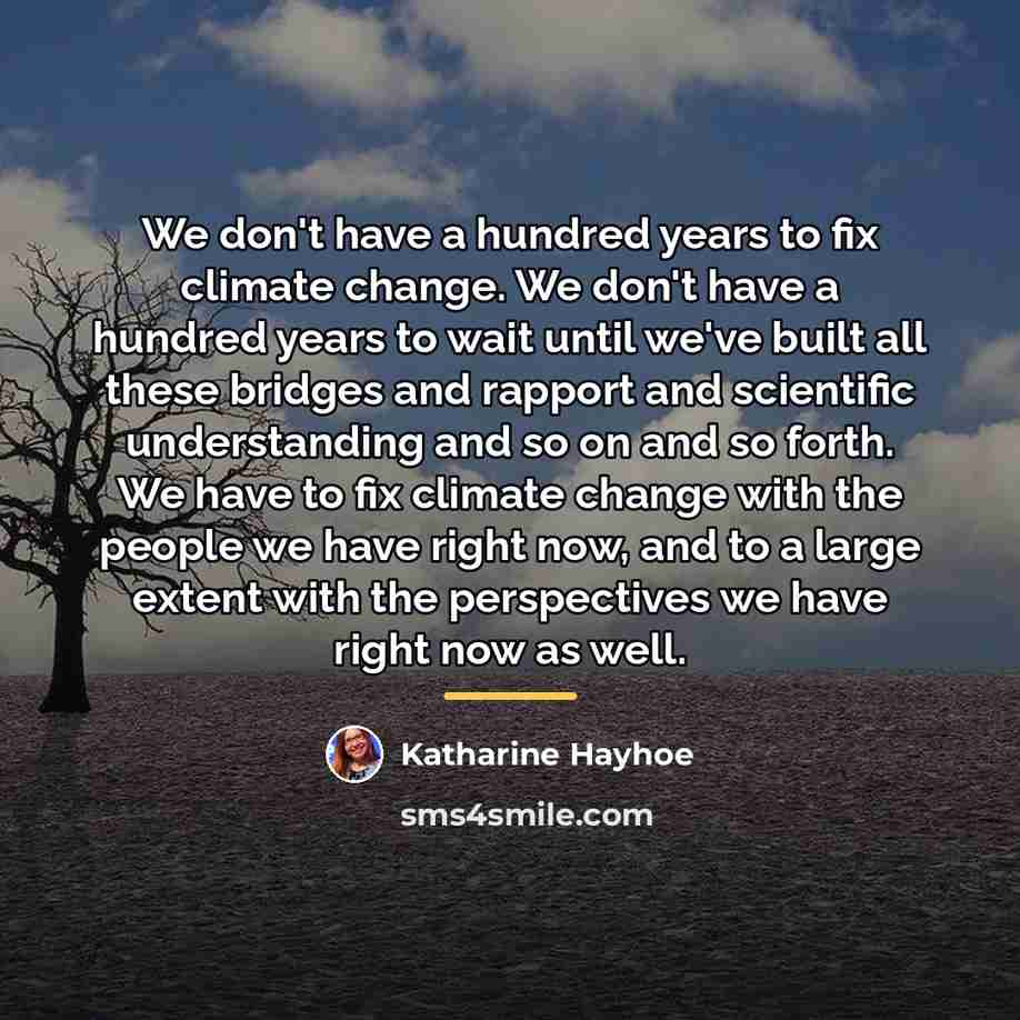 “We don't have a hundred years to fix climate change.…” quote by Katharine Hayhoe