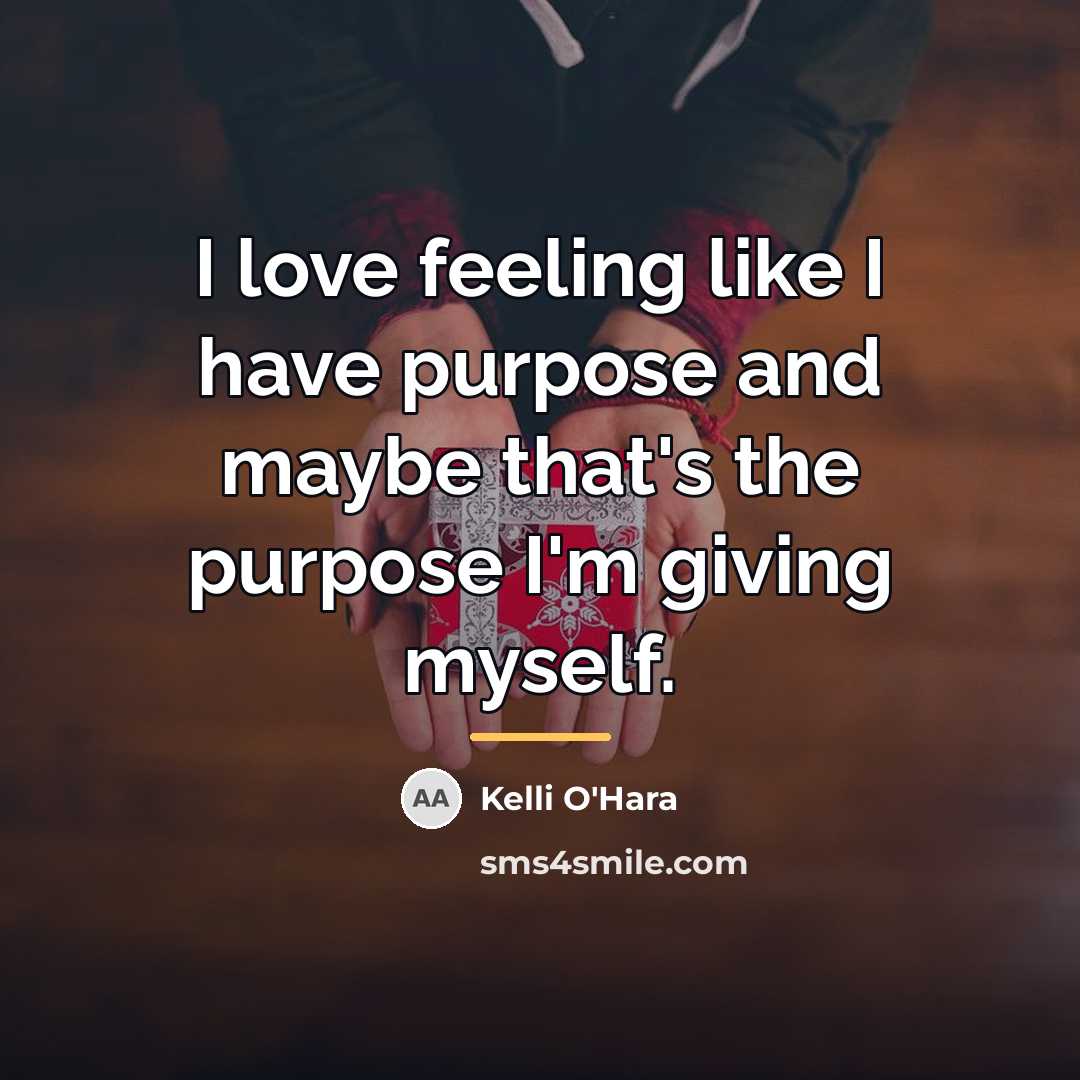 “I love feeling like I have purpose and maybe that's…” quote by Kelli O'Hara