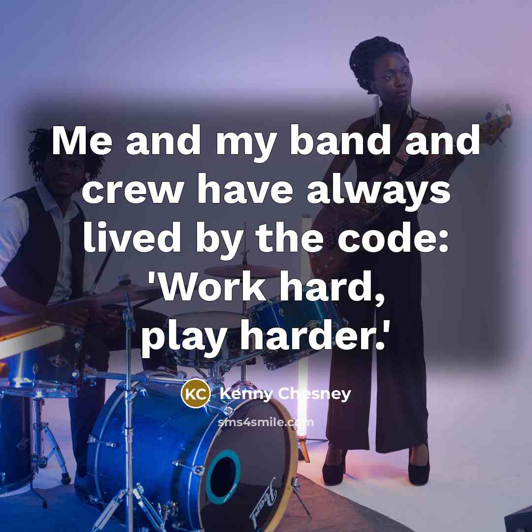 “Me and my band and crew have always lived by…” quote by Kenny Chesney
