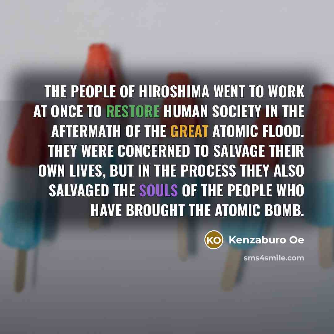“The people of Hiroshima went to work at once to…” quote by Kenzaburo Oe