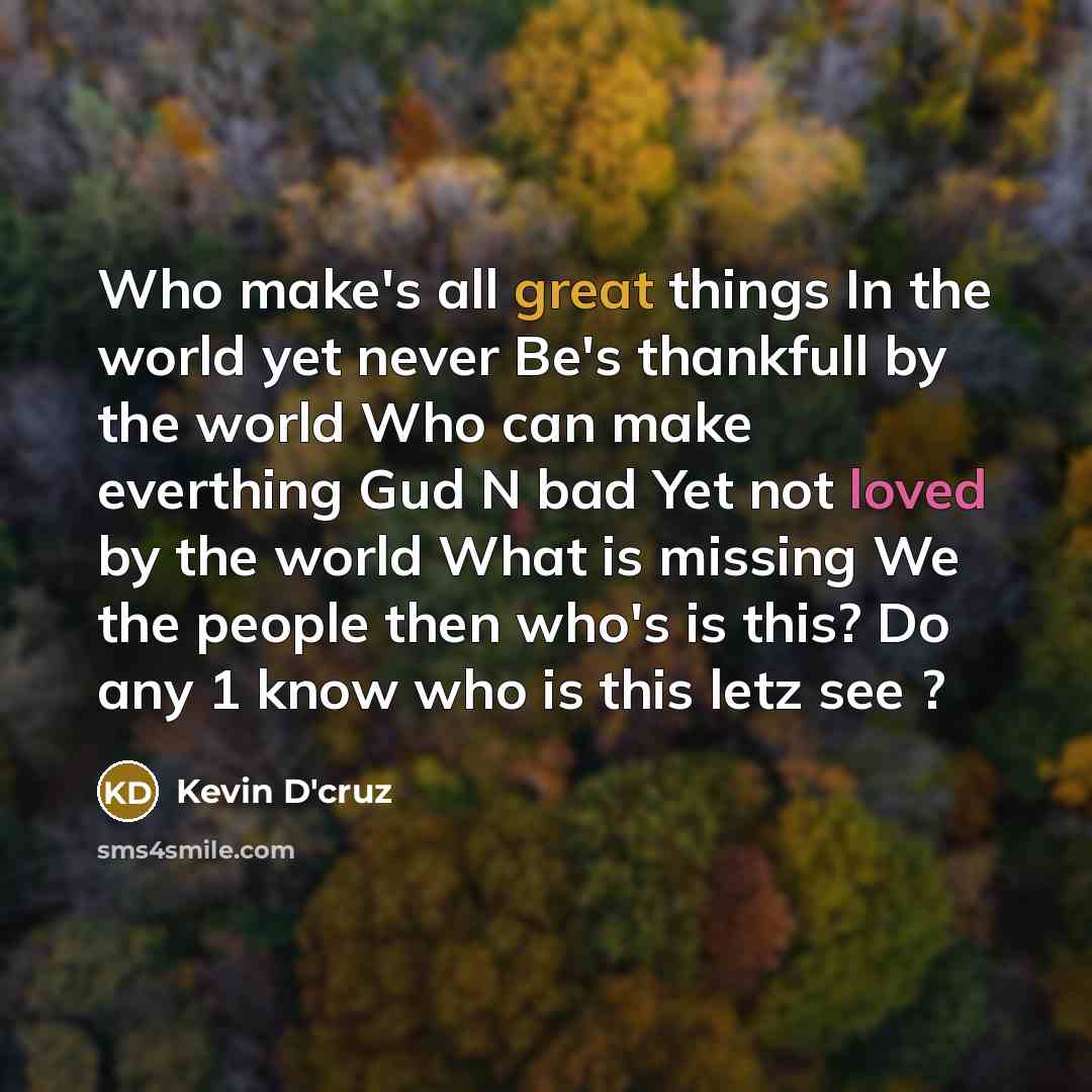 “Who make's all great things In the world yet never…” quote by Kevin D'cruz