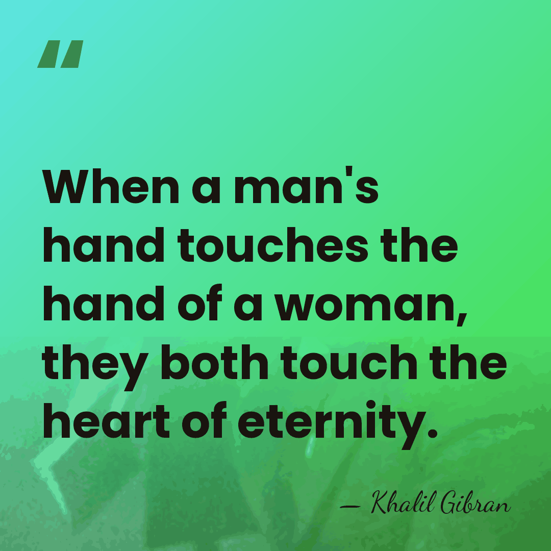 When a man's hand touches the hand of a woman, they both&hellip; - Khalil Gibran