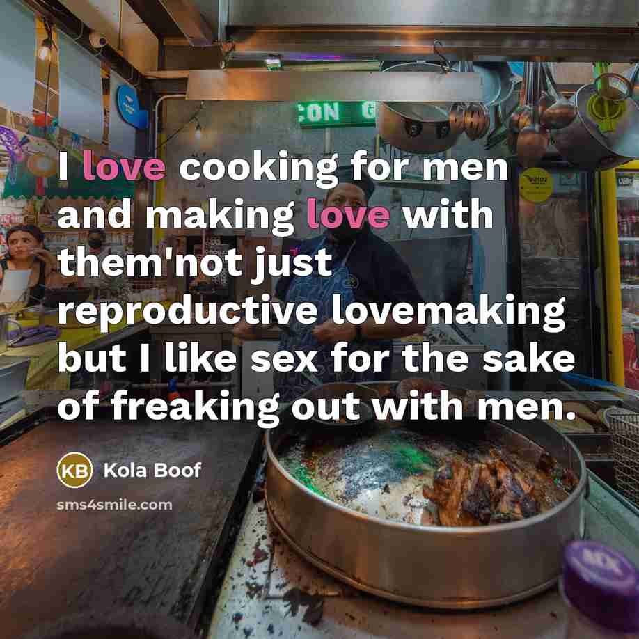 “I love cooking for men and making love with them'not…” quote by Kola Boof