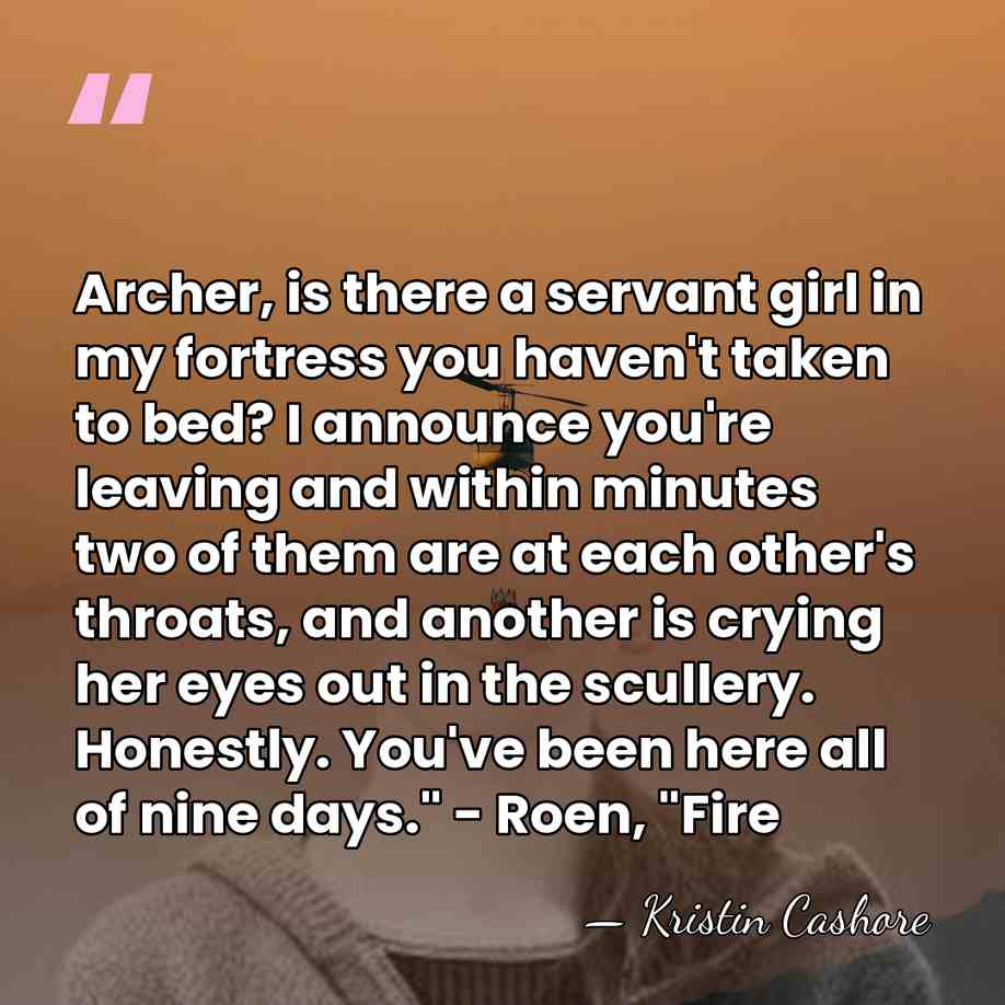 Archer, is there a servant girl in my fortress you haven't taken&hellip; - Kristin Cashore